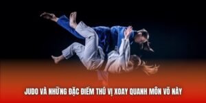 Judo Và Những Đặc Điểm Thú Vị Xoay Quanh Môn Võ Này