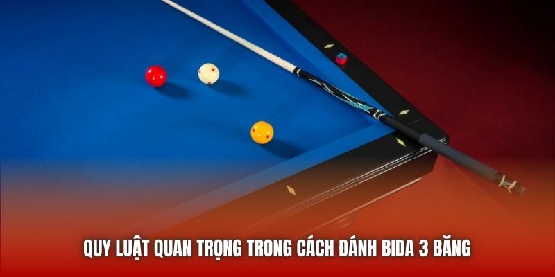 Quy luật quan trọng trong cách đánh bida 3 băng 