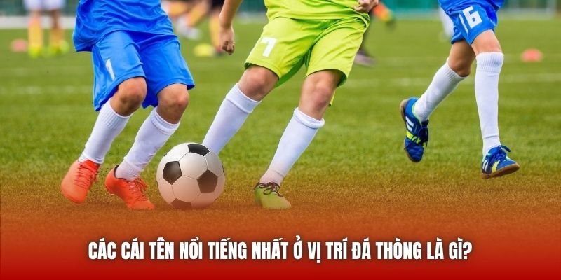 Các cái tên nổi tiếng nhất ở vị trí đá thòng là gì? 