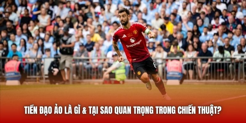 Tiền Đạo Ảo Là Gì & Tại Sao Quan Trọng Trong Chiến Thuật?